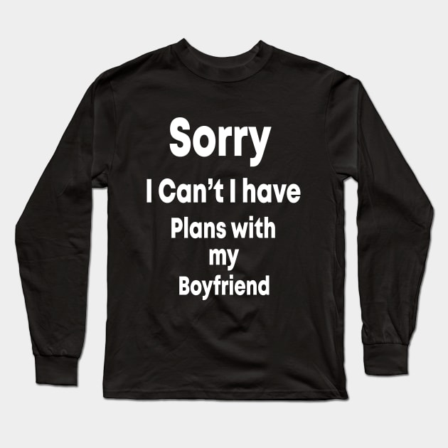 sorry i can't i have plans with my boyfriend T-Shirt , gift fuuny Long Sleeve T-Shirt by cuffiz